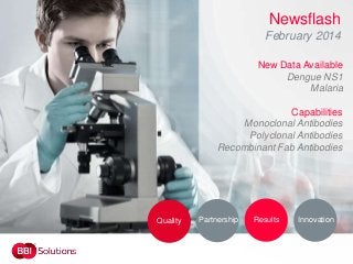 Newsflash
February 2014
New Data Available
Dengue NS1
Malaria

Capabilities
Monoclonal Antibodies
Polyclonal Antibodies
Recombinant Fab Antibodies

Quality

Partnership

Results

Innovation

 
