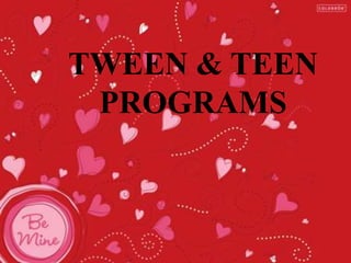 TWEEN & TEEN
PROGRAMS
 