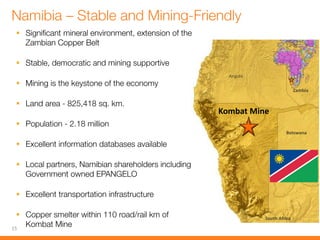 








15
Angola
Botswana
South Africa
Zambia
Kombat Mine
 