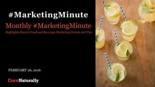 #MarketingMinute
Monthly #MarketingMinute
Highlights Recent Food and Beverage Marketing Trends and Tips
FEBRUARY 26, 2016
 