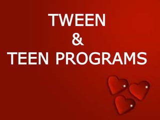 TWEEN
&
TEEN PROGRAMS
 