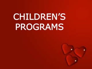 CHILDREN’S
PROGRAMS
 