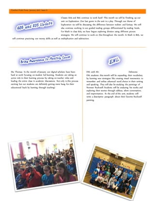 Panther Pride Press- January 2017- Issue 6
Ms. Thomas- In the month of January our digital scholars have been
hard at work focusing on student led learning. Students are taking an
active role in their learning process by taking on teacher roles and
leading the entire class in academic discussions. Not only is this process
exciting but our students are definitely getting more bang for their
educational buck by learning through teaching!
ENL with Mr. Delmonte
ENL students this month will be expanding their vocabulary
by learning new strategies like creating visual mnemonics to
remember and utilize advanced word choice in their writing
and speaking. They will also be studying the paintings of
Norman Rockwell. Students will be analyzing his works and
exploring their stories through tableau, silent conversation,
and improvisation. At the end of the unit, students will
write a descriptive paragraph about their favorite Rockwell
painting.
Classes 605 and 805 continue to work hard! This month we will be finishing up our
unit on Exploration. Our last genre in the unit is a play. Through our theme of
Exploration we will be discussing the difference between realism and fantasy. We will
also continue working in our guided reading groups differentiated by reading levels.
For Math in class 605, we have begun exploring division using different picture
strategies. We will continue to work on this throughout the month. In Math in 805, we
will continue practicing our money skills as well as multiplication and subtraction.
 