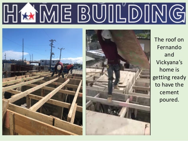 The roof on
Fernando
and
Vickyana’s
home is
getting ready
to have the
cement
poured.
 