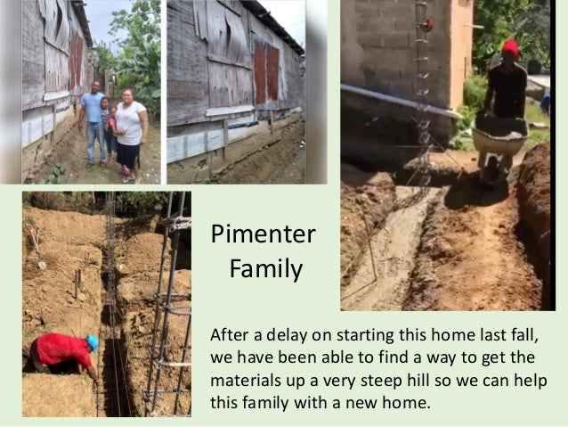 Pimenter
Family
After a delay on starting this home last fall,
we have been able to find a way to get the
materials up a very steep hill so we can help
this family with a new home.
 