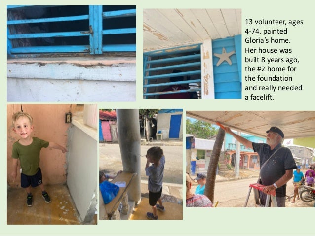 13 volunteer, ages
4-74. painted
Gloria’s home.
Her house was
built 8 years ago,
the #2 home for
the foundation
and really needed
a facelift.
 