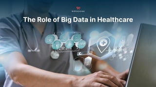 The Role of Big Data in Healthcare
 