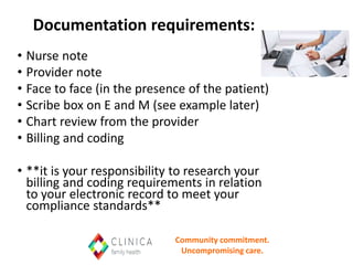 Documentation requirements:
• Nurse note
• Provider note
• Face to face (in the presence of the patient)
• Scribe box on E...