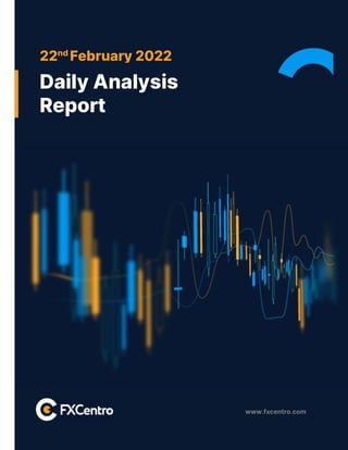 www.fxcentro.com
22nd
February 2022
Daily Analysis
Report
 