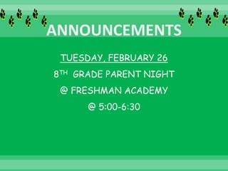 TUESDAY, FEBRUARY 26
8TH GRADE PARENT NIGHT
@ FRESHMAN ACADEMY
@ 5:00-6:30
 