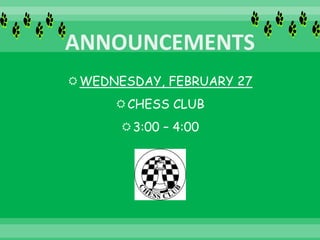 WEDNESDAY, FEBRUARY 27
CHESS CLUB
3:00 – 4:00
 