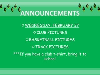 WEDNESDAY, FEBRUARY 27
CLUB PICTURES
BASKETBALL PICTURES
TRACK PICTURES
***If you have a club t-shirt, bring it to
school
 