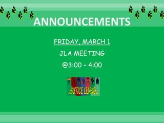 FRIDAY, MARCH 1
JLA MEETING
@3:00 – 4:00
 