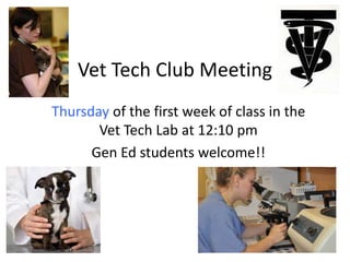 Vet Tech Club Meeting
Thursday of the first week of class in the
Vet Tech Lab at 12:10 pm
Gen Ed students welcome!!

 