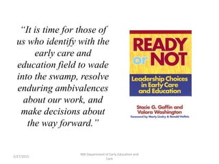 “It is time for those of
us who identify with the
early care and
education field to wade
into the swamp, resolve
enduring ...