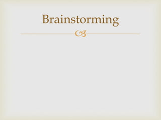 
Brainstorming
 