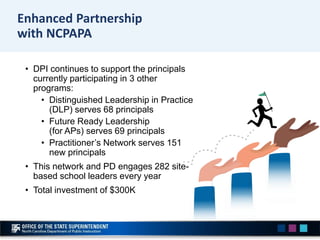 • DPI continues to support the principals
currently participating in 3 other
programs:
• Distinguished Leadership in Pract...