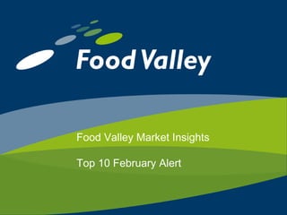 Food Valley Market Insights  Top 10 February Alert 