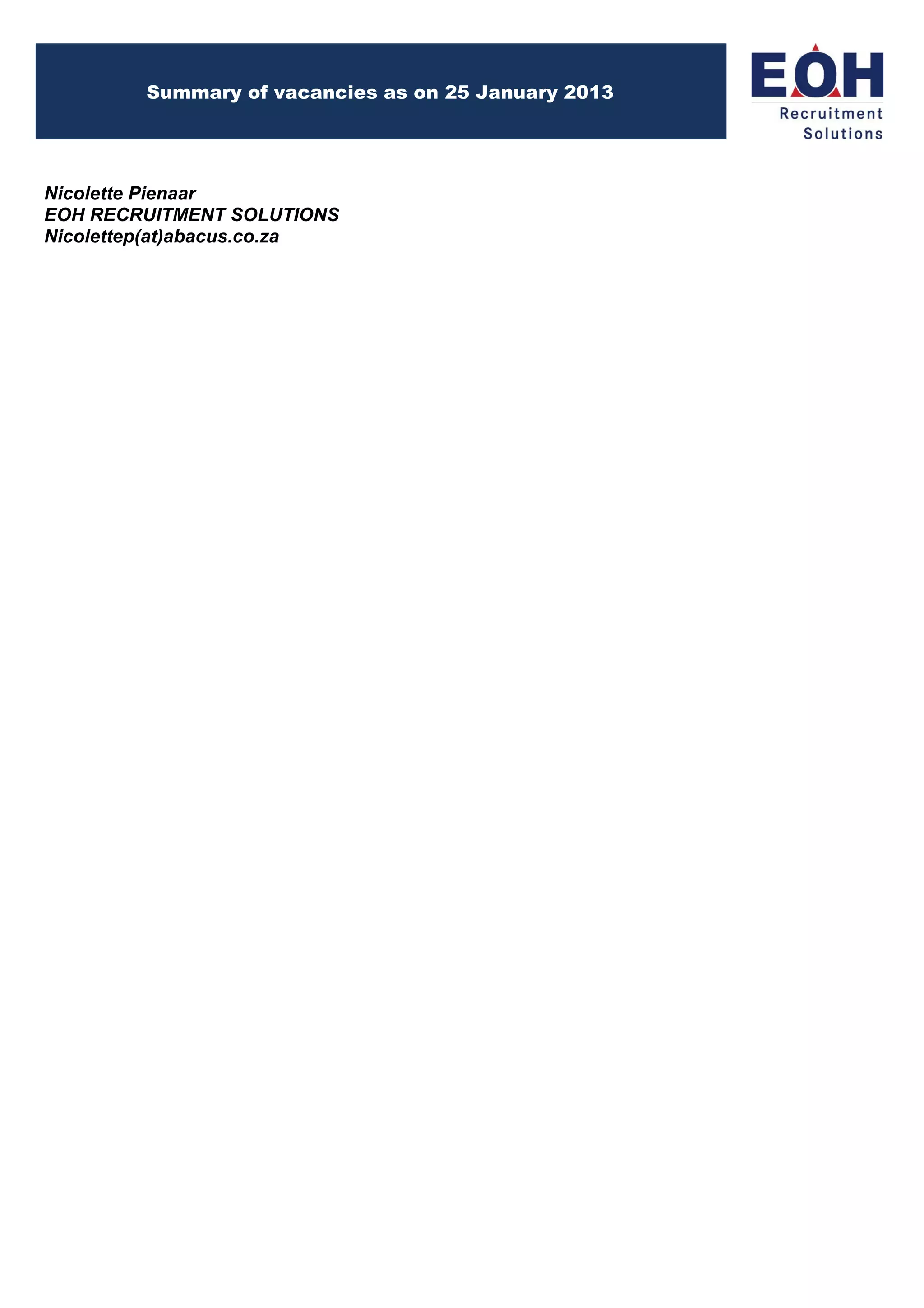 Summary of vacancies as on 25 January 2013




Nicolette Pienaar
EOH RECRUITMENT SOLUTIONS
Nicolettep(at)abacus.co.za
 