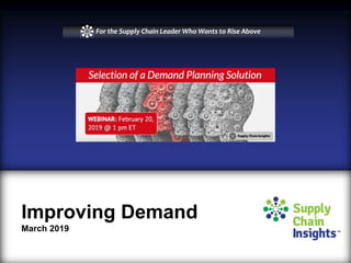 Improving Demand
March 2019
For the Supply Chain Leader Who Wants to Rise Above
 