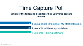 17 2020 © AppFolio, Inc.
Time Capture Poll
Which of the following best describes your time capture
process:
A. I use a pap...