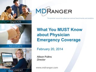 1
What You MUST Know
about Physician
Emergency Coverage
February 20, 2014
Allison Pullins
Director
 
