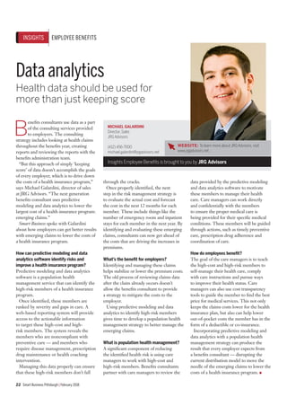 22 Smart Business Pittsburgh | February 2018
Data analytics
Health data should be used for
more than just keeping score
B
enefits consultants use data as a part
of the consulting services provided
to employers. The consulting
strategy includes looking at health claims
throughout the benefits year, creating
reports and reviewing the reports with the
benefits administration team.
“But this approach of simply ‘keeping
score’ of data doesn’t accomplish the goals
of every employer, which is to drive down
the costs of a health insurance program,”
says Michael Galardini, director of sales
at JRG Advisors. “The next generation
benefits consultant uses predictive
modeling and data analytics to lower the
largest cost of a health insurance program:
emerging claims.”
Smart Business spoke with Galardini
about how employers can get better results
with emerging claims to lower the costs of
a health insurance program.
How can predictive modeling and data
analytics software identify risks and
improve a health insurance program?
Predictive modeling and data analytics
software is a population health
management service that can identify the
high-risk members of a health insurance
program.
Once identified, these members are
ranked by severity and gaps in care. A
web-based reporting system will provide
access to the actionable information
to target these high-cost and high-
risk members. The system reveals the
members who are noncompliant with
preventive care — and members who
require disease management, prescription
drug maintenance or health coaching
intervention.
Managing this data properly can ensure
that these high-risk members don’t fall
through the cracks.
Once properly identified, the next
step in the risk management strategy is
to evaluate the actual cost and forecast
the cost in the next 12 months for each
member. These include things like the
number of emergency room and inpatient
stays for each member in the next year. By
identifying and evaluating these emerging
claims, consultants can now get ahead of
the costs that are driving the increases in
premiums.
What’s the benefit for employers?
Identifying and managing these claims
helps stabilize or lower the premium costs.
The old process of reviewing claims data
after the claim already occurs doesn’t
allow the benefits consultant to provide
a strategy to mitigate the costs to the
employer.
Using predictive modeling and data
analytics to identify high-risk members
gives time to develop a population health
management strategy to better manage the
emerging claims.
What is population health management?
A significant component of reducing
the identified health risk is using care
managers to work with high-cost and
high-risk members. Benefits consultants
partner with care managers to review the
data provided by the predictive modeling
and data analytics software to motivate
these members to manage their health
care. Care managers can work directly
and confidentially with the members
to ensure the proper medical care is
being provided for their specific medical
conditions. These members will be guided
through actions, such as timely preventive
care, prescription drug adherence and
coordination of care.
How do employees benefit?
The goal of the care managers is to teach
the high-cost and high-risk members to
self-manage their health care, comply
with care instructions and pursue ways
to improve their health status. Care
managers can also use cost transparency
tools to guide the member to find the best
price for medical services. This not only
keeps the claims costs lower for the health
insurance plan, but also can help lower
out-of-pocket costs the member has in the
form of a deductible or co-insurance.
Incorporating predictive modeling and
data analytics with a population health
management strategy can produce the
result that every employer expects from
a benefits consultant — disrupting the
current distribution model to move the
needle of the emerging claims to lower the
costs of a health insurance program. ●
MICHAEL GALARDINI
Director,Sales
JRGAdvisors
(412) 456-7000
michael.galardini@jrgadvisors.net
Insights Employee Benefits is brought to you by JRG Advisors
WEBSITE: To learn more about JRG Advisors, visit
www.jrgadvisors.net.
INSIGHTS EMPLOYEE BENEFITS
 