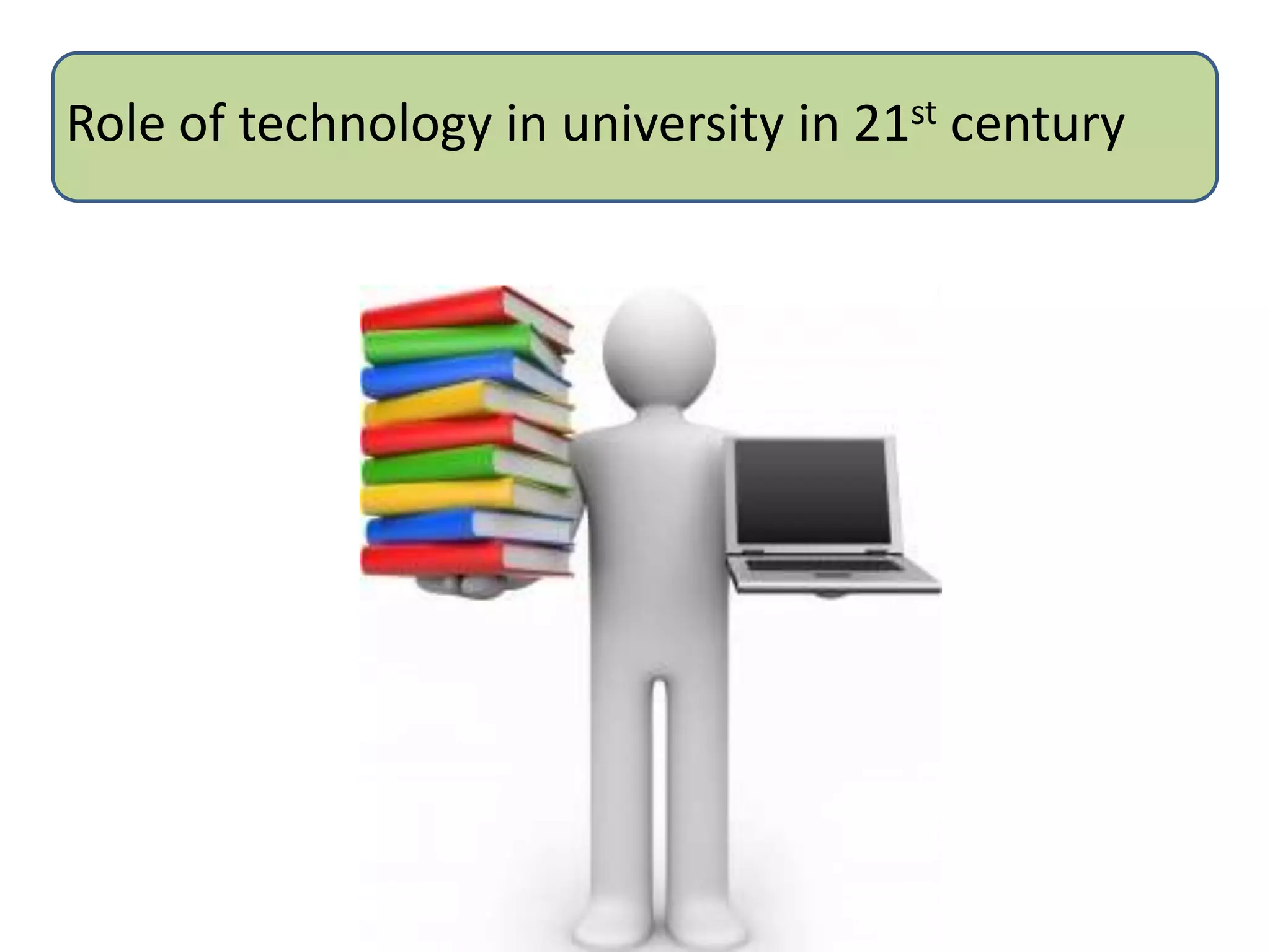 Role of technology in university in 21st century
 