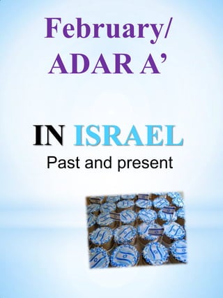 February/
ADAR A’
IN ISRAEL
Past and present

 