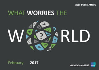 1World Worries | March 2017 | Version 1 | Public
W RLD
WORRIESWHAT THE
?
February 2017
 