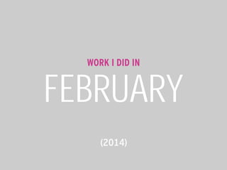 WORK I DID IN

FEBRUARY
(2014)

 