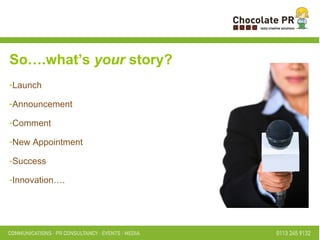 So….what’s  your  story? Launch Announcement Comment New Appointment Success Innovation…. 