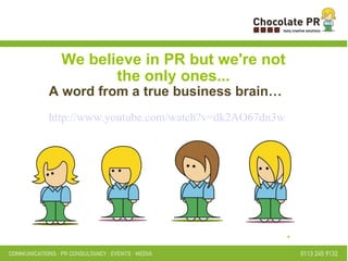 We believe in PR but we're not the only ones... A word from a true business brain… http://www.youtube.com/watch?v=dk2AO67dn3w . 