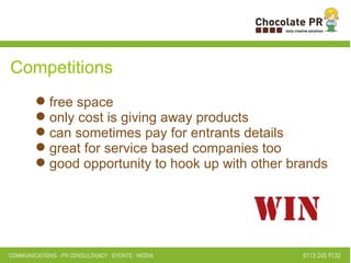 Competitions free space only cost is giving away products can sometimes pay for entrants details great for service based companies too good opportunity to hook up with other brands 