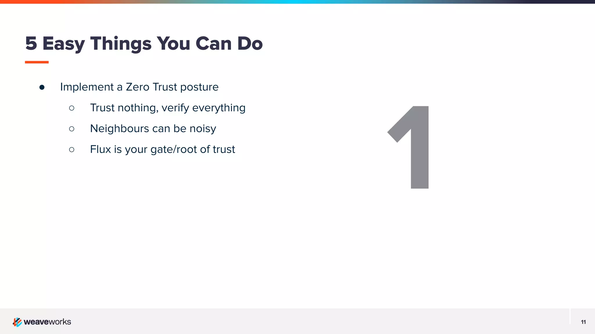 11
● Implement a Zero Trust posture
○ Trust nothing, verify everything
○ Neighbours can be noisy
○ Flux is your gate/root of trust
5 Easy Things You Can Do
1
 