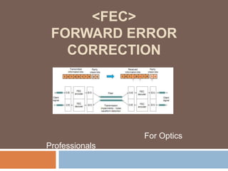 <FEC>
FORWARD ERROR
CORRECTION

For Optics

Professionals

 
