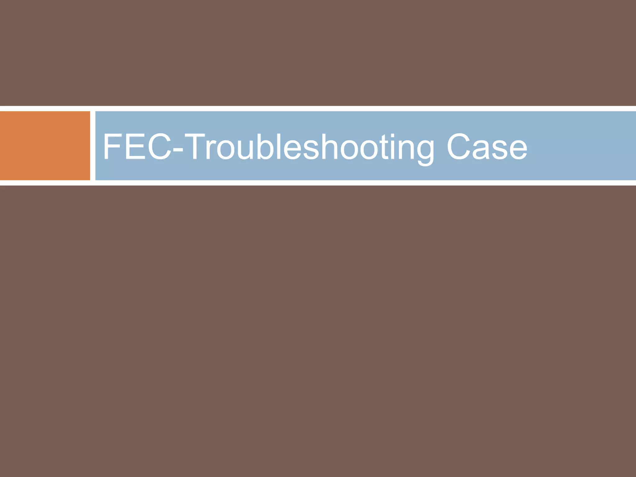 FEC-Troubleshooting Case

 