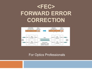 <FEC>
FORWARD ERROR
CORRECTION

For Optics Professionals

 