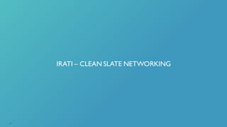 IRATI – CLEAN SLATE NETWORKING
20
 