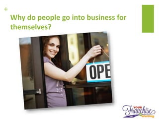 +
Why do people go into business for
themselves?
 