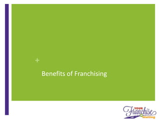 +
Benefits of Franchising
 