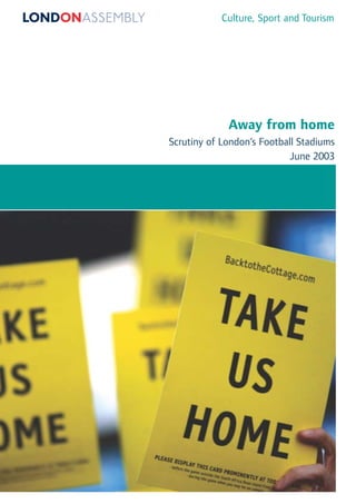 Away from home
Scrutiny of London’s Football Stadiums
June 2003
Culture, Sport and Tourism
 