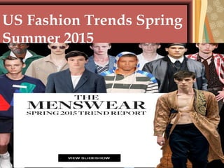 US Fashion Trends SpringUS Fashion Trends Spring
Summer 2015Summer 2015
 