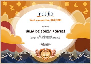 Você conquistou BRONZE!
Parabéns
JÚLIA DE SOUZA PONTES
Por participar nas
Olimpíadas de matemática Matific 2022
 