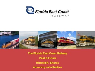 The Florida East Coast Railway
Past & Future

Richard A. Shores
Artwork by John Robbins

 