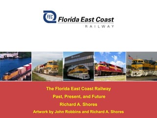 The Florida East Coast Railway
Past, Present, and Future

Richard A. Shores
Artwork by John Robbins and Richard A. Shores

 
