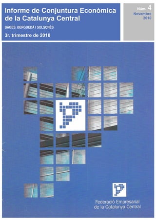 Informe de Conjuntura Econòmica    Núm. 4
                                  Novembre
de la Catalunya Central               2010

BAGES, BERGUEDÀ I SOLSONÈS

3r. trimestre de 2010
 