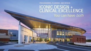 ICONIC DESIGN +
CLINICAL EXCELLENCE
You can have both
PROGRAMMING, PLANNING, AND DESIGN
 