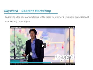 Inspiring deeper connections with their customers through professional
marketing campaigns
Skyword - Content Marketing
 