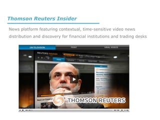 News platform featuring contextual, time-sensitive video news
distribution and discovery for financial institutions and trading desks
Thomson Reuters Insider
 